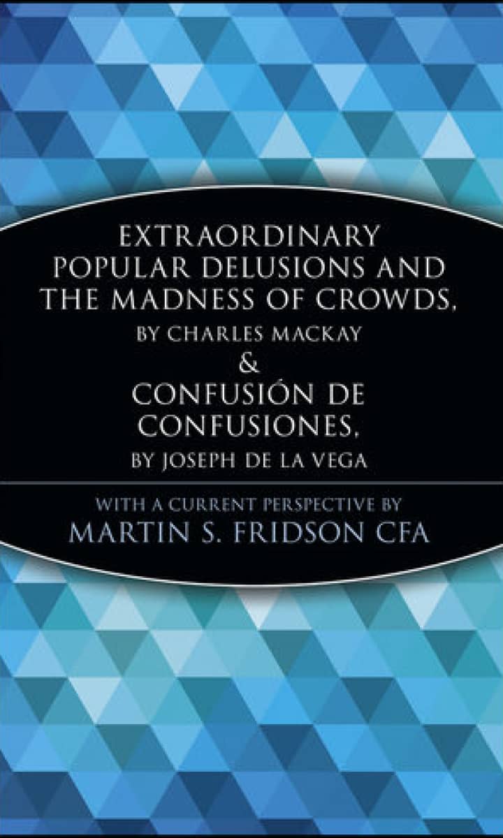 Extraordinary Popular Delusions and the Madness of Crowds by Charles Mackay