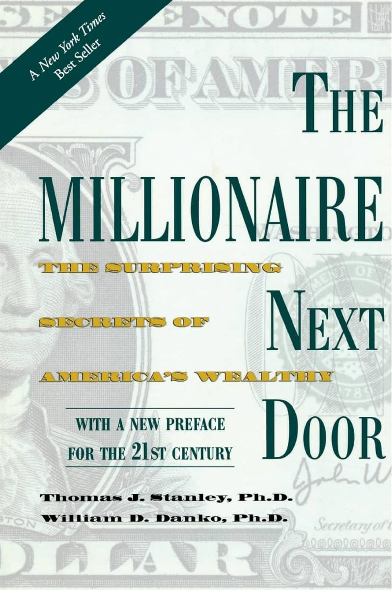 The Millionaire Next Door: The Surprising Secrets of America's Wealthy by Thomas Stanley, William Danko